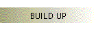BUILD UP