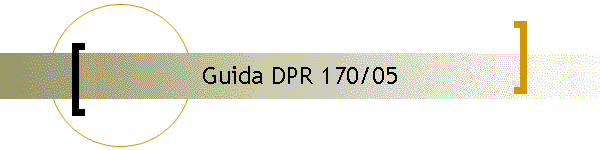 Guida DPR 170/05